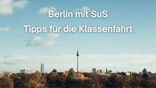 Berlin mit Schülerinnen und Schülern - Tipps Klassenfahrt